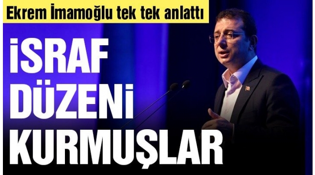 Ekrem İmamoğlu: İstanbul'u Tam bir israf düzeni kurmuşlar!