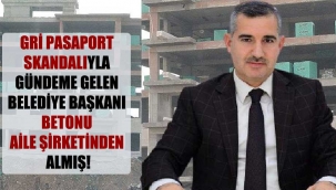 Gri pasaport skandalıyla gündeme gelen belediye başkanı betonu aile şirketinden almış!