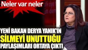 Yeni bakan Derya Yanıkın silmeyi unuttuğu paylaşımları ortaya çıktı. 