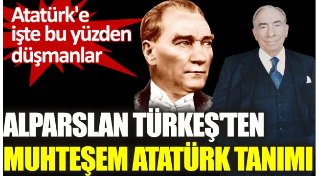 Alparslan Türkeşten muhteşem Atatürk tanımı