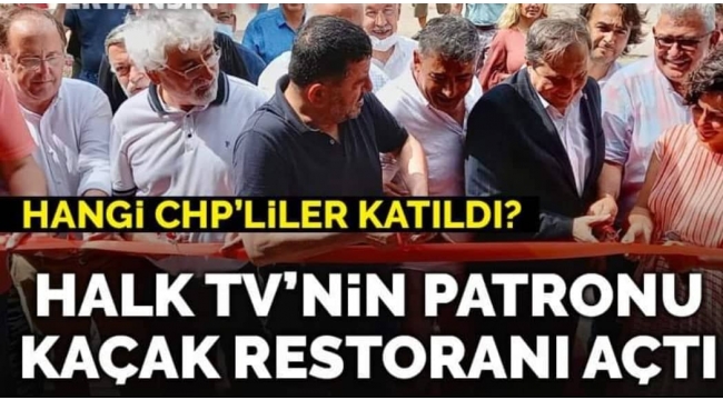 CHP GENEL BAŞKAN YARDIMCILARI KAÇAK RESTAURANT AÇILIŞINA KATILDILAR. BU NASIL İŞ ?