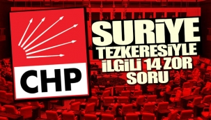 CHP'den tezkere için 14 kritik soru...