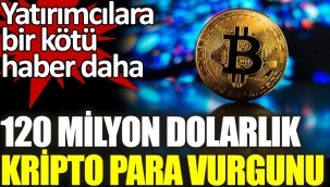 120 milyon dolarlık kripto para vurgunu. Yatırımcılara bir kötü haber daha