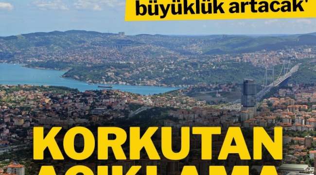 Deprem uzmanlarından korkutan açıklama