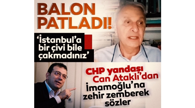 Gazeteci Can Ataklıdan İmamoğluna zehir zemberek sözler: Balon patladı...