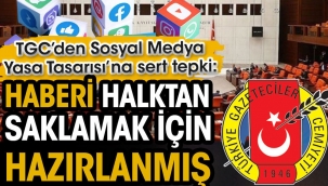 TGC'den Sosyal Medya Yasa Tasarısı'na sert tepki: Haberi halktan saklamak için hazırlanmış