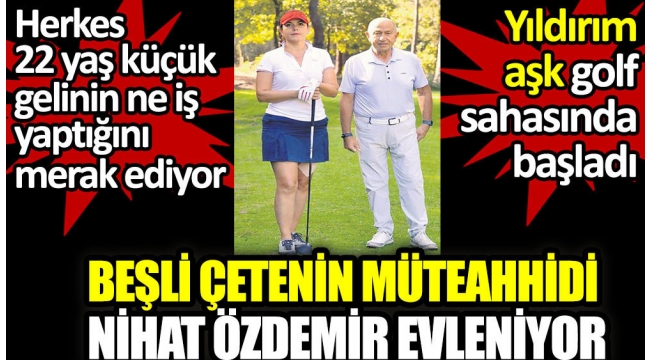 Nihat Özdemir 22 yaş küçük sevgilisiyle evleniyor. Herkes 22 yaş küçük gelinin ne iş yaptığını merak ediyor.