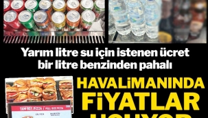İSTANBUL HAVALİMANINDA FİYATLAR UÇUYOR!