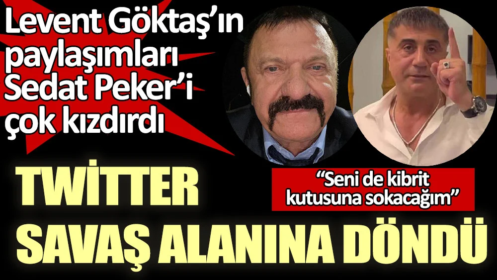 Levent Göktaş'ın paylaşımları Sedat Peker'i çok kızdırdı. Twitter savaş alanına döndü