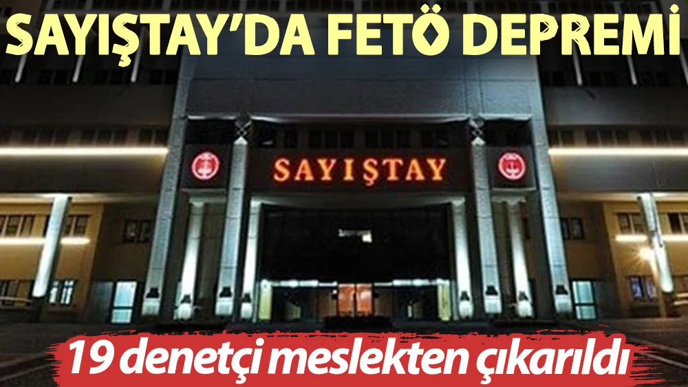 Sayıştay'da FETÖ depremi: 19 denetçi meslekten çıkarıldı