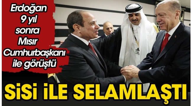 Erdoğan 9 yıl sonra Sisi ile görüştü
