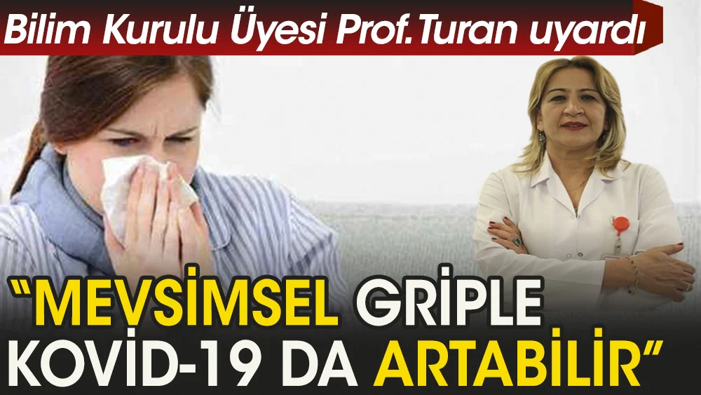 Prof. Turan: Mevsimsel griple Kovid-19 da artabilir