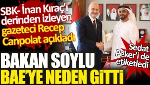 Sedat Pekeri de etiketledi. Gazeteci Recep Canpolat Bakan Soylunun BAEye neden gittiğini açıkladı