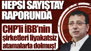 Hepsi sayıştay raporunda! CHP'li İBB'nin şirketleri liyakatsiz atamalarla dolu...