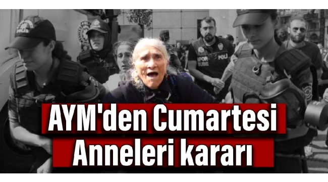 AYM'den Cumartesi Anneleri kararı