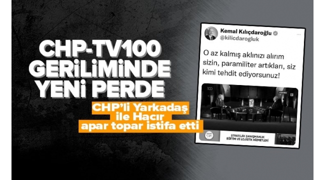 CHP-TV100 geriliminde yeni perde: Barış Yarkadaş ile Gürkan Hacır kanaldan ayrıldı.