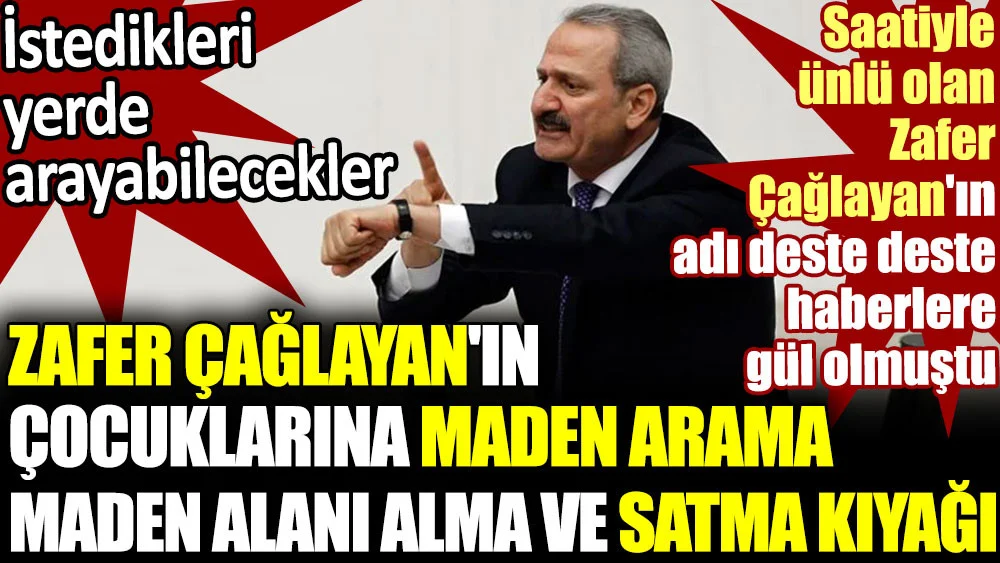 Hayırlı İşler ! Zafer Çağlayan'ın çocuklarına maden arama, maden alanı alma ve satma kıyağı