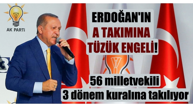 Erdoğan'ın A takımına tüzük engeli: 56 milletvekili önümüzdeki seçimde 3 dönem kuralına takılıyor