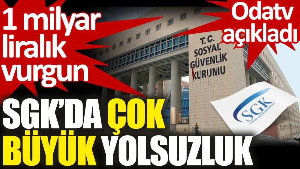 SGK'da çok büyük yolsuzluk. 1 milyar liralık vurgun yapmışlar. Odatv açıkladı