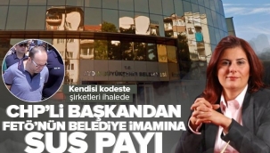 CHP'li Aydın Büyükşehir Belediye Başkanı Özlem Çerçioğlu'ndan FETÖ'nün belediyeler imamı Erkan Karaarslan'a sus payı.