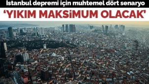 İstanbul depremi için muhtemel dört senaryo: 'Yıkım maksimum olacak'