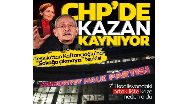 Koalisyondaki 'ortak liste' krizi büyüyor! CHP'de kazan kaynıyor