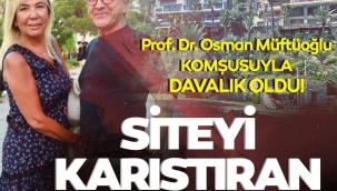 Prof. Dr. Osman Müftüoğlu villasını iki kat büyüttü site karıştı! Komşudan dava!