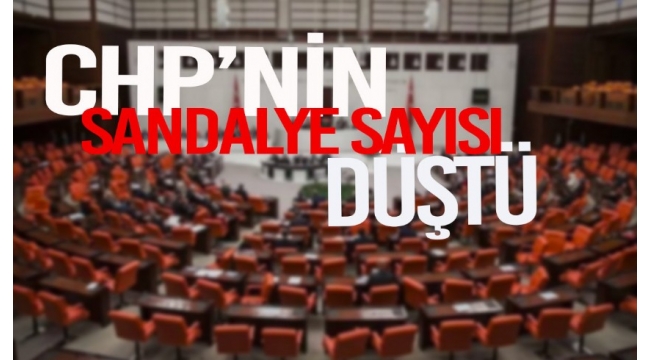 CHP'nin sandalye sayısı düştü