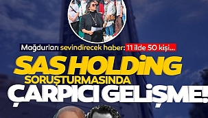 SAS Holding mağdurlarını sevindirecek haber: 11 ilde 50 kişi…