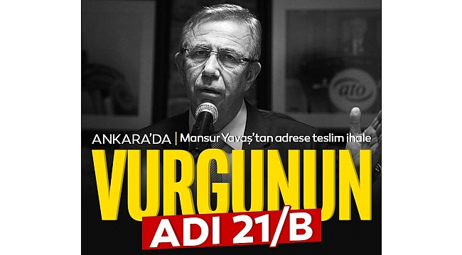 Ankara'da vurgunun adı 21/B! Mansur Yavaş'tan adrese teslim ihale