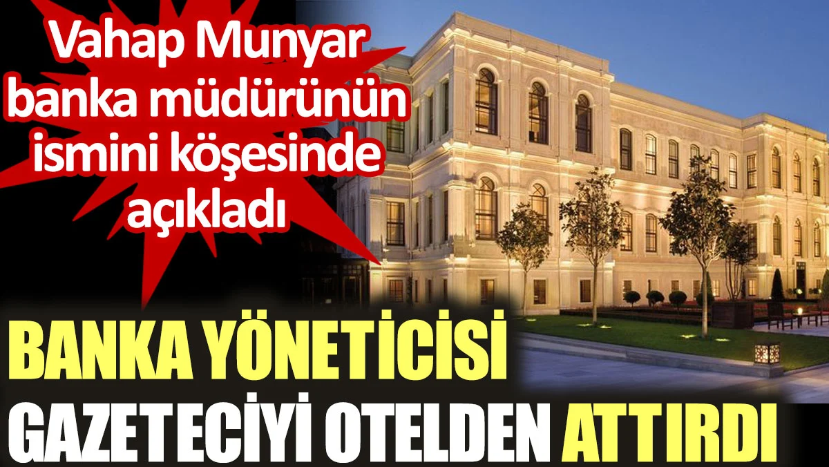 Banka yöneticisi gazeteciyi Four Seasons otelden attırdı.!