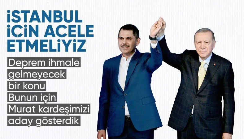 Cumhurbaşkanı Erdoğan: Murat kardeşimiz İstanbul'u depreme en iyi şekilde hazırlayacak