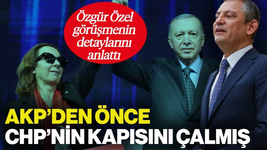 Özgür Özel Görüşmenin Detaylarını Anlattı: AKP'ye Katılan Serap Yazıcı CHP'nin de Kapısını Çalmış