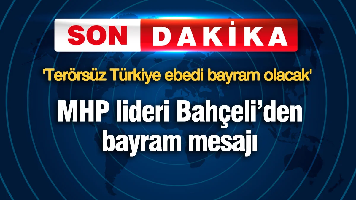 Bahçeli'den bayram mesajı: Terörsüz Türkiye ebedi bayram olacak
