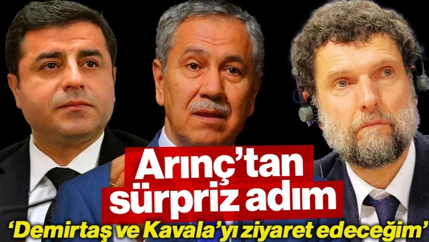 Bülent Arınç'tan Sürpriz Adım: 'Demirtaş ve Kavala'yı Cezaevinde Ziyaret Edeceğim'