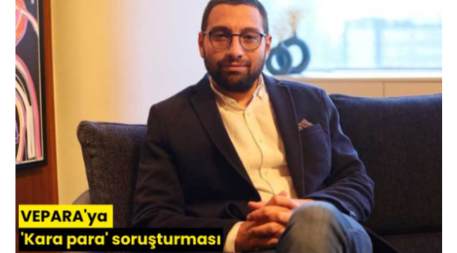 VEPARA'ya 'Kara para' soruşturması