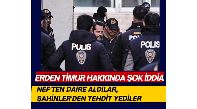 Erden Timur hakkında şok iddia: NEF'ten daire aldılar, Şahinler'den tehdit yediler