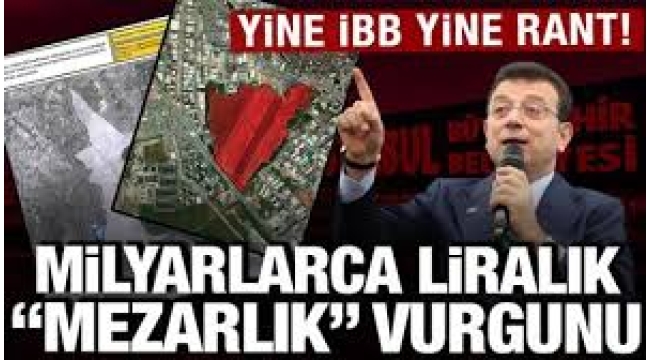 İBB'de CHP ,eliyle mezarlıklar imara açıldı! Özdemir, 30 milyar liralık rantı belgeledi