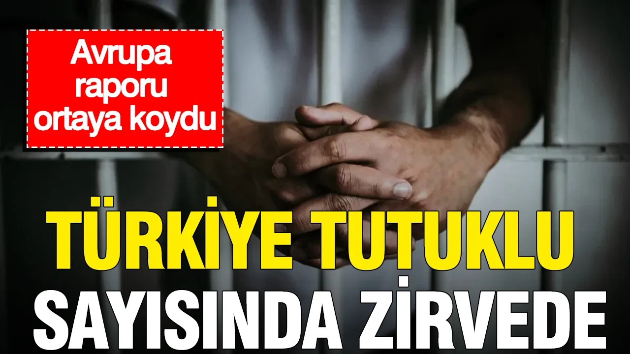 Avrupa raporu ortaya koydu: Türkiye tutuklu sayısında zirvede