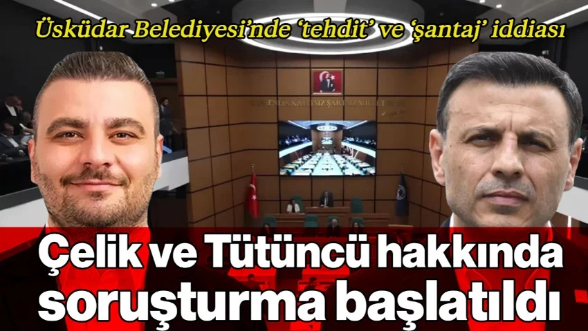 Üsküdar Belediyesi'nde 'Tehdit' ve 'Şantaj' İddiası: Özgür Çelik ve Berk Tütüncü Hakkında Soruşturma